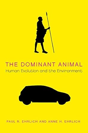 the dominant animal human evolution and the environment 1st edition paul r ehrlich ,anne h ehrlich