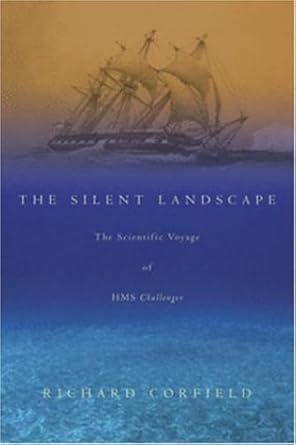 the silent landscape the scientific voyage of hms challenger 1st edition richard corfield 0309089042,