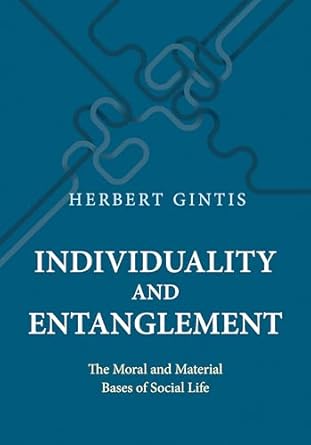 individuality and entanglement the moral and material bases of social life 1st edition herbert gintis