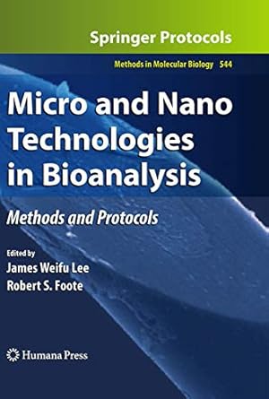 micro and nano technologies in bioanalysis methods and protocols 1st edition james w lee ,robert s foote