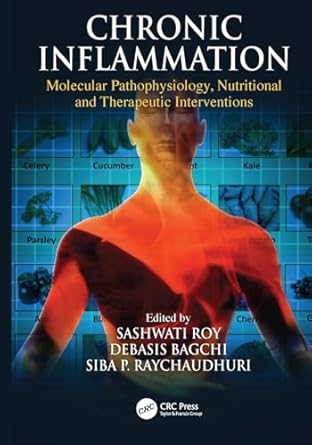 chronic inflammation molecular pathophysiology nutritional and therapeutic interventions 1st edition sashwati