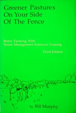 greener pastures on your side of the fence better farming with voisin grazing management 1st edition bill