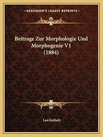 beitrage zur morphologie und morphogenie v1 1st edition leo gerlach 1167501292, 978-1167501296