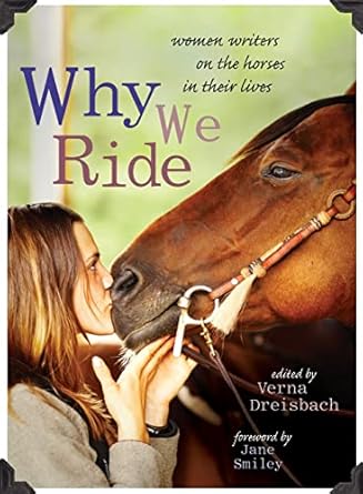 why we ride women writers on the horses in their lives 1st edition verna dreisbach ,jane smiley 1580052665,