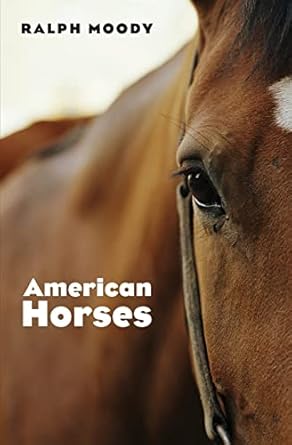 american horses 1st edition ralph moody 0803283016, 978-0803283015