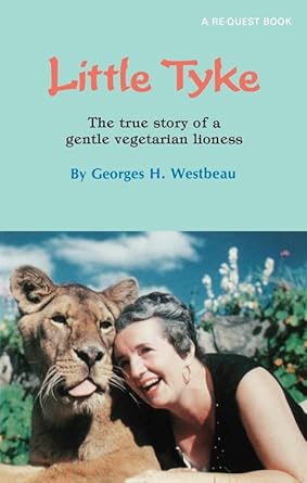 little tyke the true story of a gentle vegetarian lioness 1st edition georges h westbeau 0835606058,
