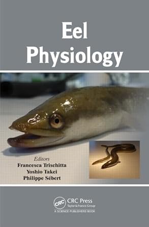 eel physiology 1st edition francesca trischitta ,yoshio takei ,philippe sebert 1466598271, 978-1466598270
