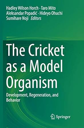 the cricket as a model organism development regeneration and behavior 1st edition hadley wilson horch ,taro