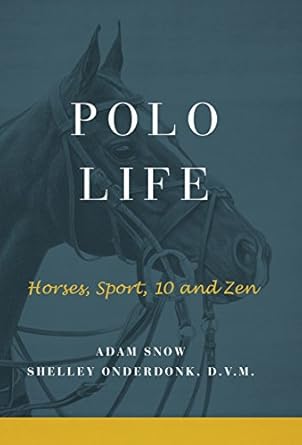 polo life horses sport 10 and zen 1st edition a snow s onderdonk 0997585420, 978-0997585421