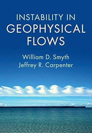 instability in geophysical flows 1st edition william d smyth ,jeffrey r carpenter 1108703011, 978-1108703017