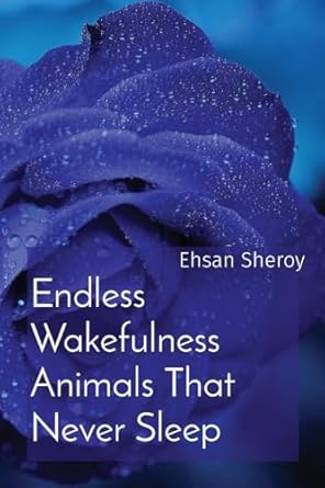 endless wakefulness animals that never sleep 1st edition ehsan sheroy 819687913x, 978-8196879136