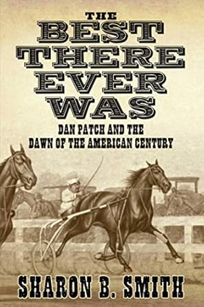 best there ever was dan patch and the dawn of the american century 1st edition sharon b smith 1616085851,