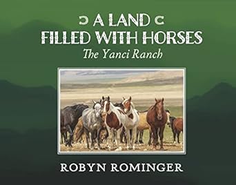 a land filled with horses the yanci ranch 1st edition robyn rominger 109839514x, 978-1098395148