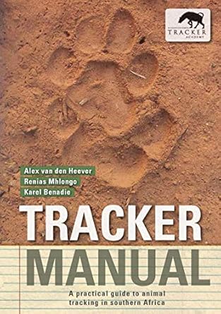 tracker manual a practical guide to animal tracking in southern africa 1st edition alex van den heever