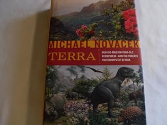 terra our 100 million year old ecosystem and the threats that now put it at risk 1st edition michael novacek