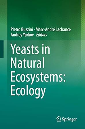 yeasts in natural ecosystems ecology 1st edition pietro buzzini ,marc andre lachance ,andrey yurkov
