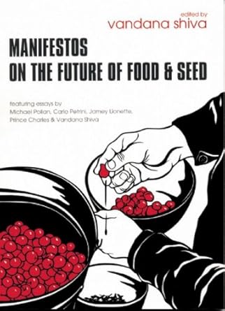 manifestos on the future of food and seed 1st edition vandana shiva ,carlo petrini ,jamey lionette