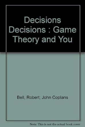decisions decisions game theory and you 1st edition robert bell 0393011216, 978-0393011210