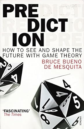 prediction how to see and shape the future with game theory 1st edition bruce bueno de mesquita 0099531844,