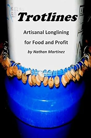 trotlines artisinal longlining for food and profit 1st edition nathan martinez 1981802142, 978-1981802142