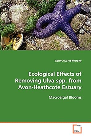 ecological effects of removing ulva spp fromavon heathcote estuary macroalgal blooms 1st edition gerry