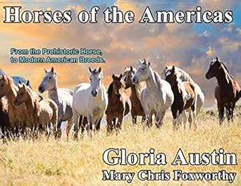 horses of the americas from the prehistoric horse to modern american breeds 1st edition gloria austin ,mary