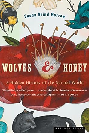 wolves and honey a hidden history of the natural world 1st edition susan brind morrow 0618619208,