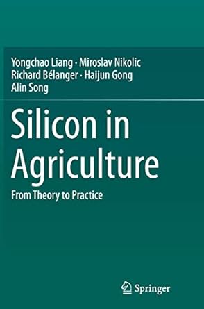 silicon in agriculture from theory to practice 1st edition yongchao liang ,miroslav nikolicrichard