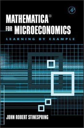 mathematica for microeconomics 1st edition john robert stinespring 0126709610, 978-0126709612