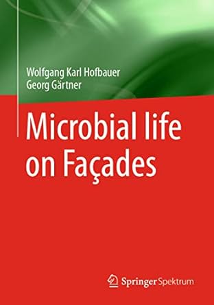 microbial life on facades 1st edition wolfgang karl hofbauer ,georg gartner 3662548313, 978-3662548318