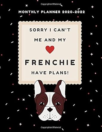sorry i cant me and my frenchie have plans black 2020 2022 monthly planner cute calendar for french bulldog
