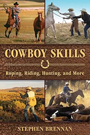 cowboy skills roping riding hunting and more 1st edition stephen brennan 1634505441, 978-1634505444