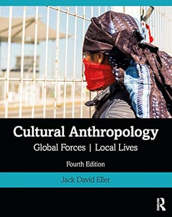 cultural anthropology global forces local lives 1st edition jack david eller 0367186985, 978-0367186982