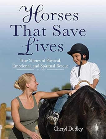 horses that saved lives true stories of physical emotional and spiritual rescue 1st edition cheryl reed