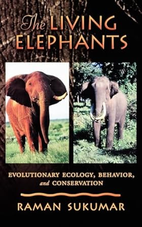 the living elephants evolutionary ecology behaviour and conservation 1st edition raman sukumar 0195107780,
