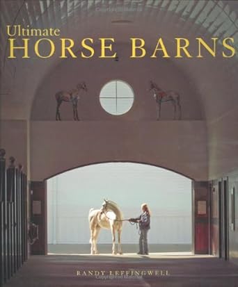 ultimate horse barns 1st edition randy leffingwell 0760324417, 978-0760324417