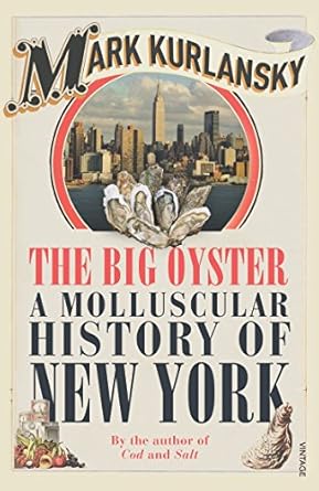 big oyster a molluscular history of new york 1st edition mark kurlansky 0099477599, 978-0099477594