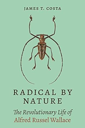 radical by nature the revolutionary life of alfred russel wallace 1st edition james t costa 0691233799,