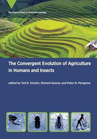 the convergent evolution of agriculture in humans and insects 1st edition ted r schultz ,richard gawne ,peter