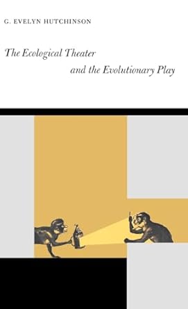 the ecological theater and the evolutionary play 1st edition g evelyn hutchinson 0300005865, 978-0300005868