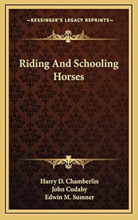 riding and schooling horses 1st edition harry d chamberlin ,john cudahy ,edwin m sumner 1164495666,