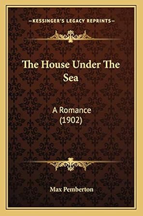 the house under the sea a romance 1st edition max pemberton 1167050851, 978-1167050855