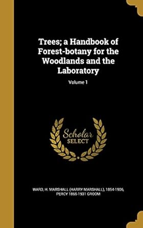 trees a handbook of forest botany for the woodlands and the laboratory volume 1 1st edition percy 1865 1931