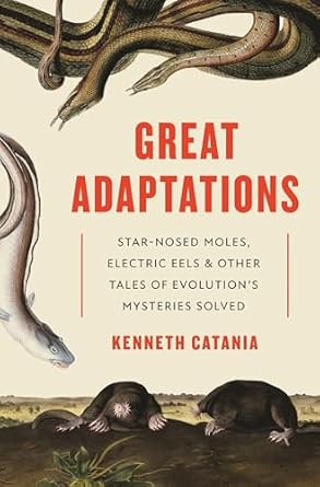 great adaptations star nosed moles electric eels and other tales of evolutions mysteries solved 1st edition