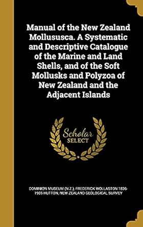 manual of the new zealand mollususca a systematic and descriptive catalogue of the marine and land shells and