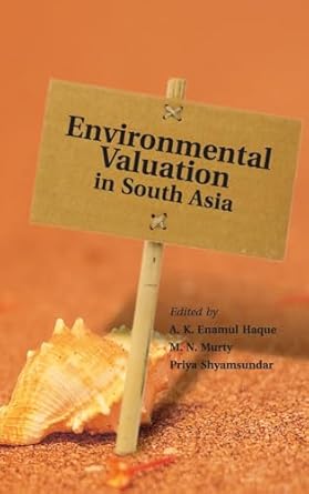 environmental valuation in south asia 1st edition a k enamul haque ,m n murty ,priya shyamsundar 1591407362,