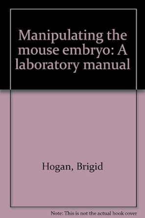 manipulating the mouse embryo a laboratory manual 1st edition b hogan ,frank costantini ,elizabeth lacy