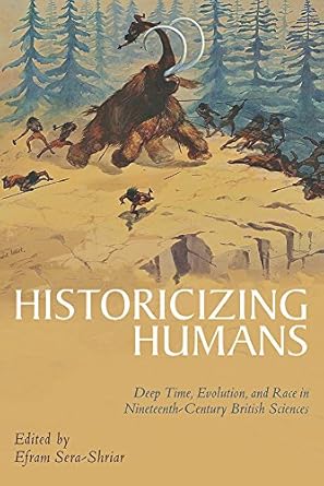 historicizing humans deep time evolution and race in nineteenth century british sciences 1st edition efram