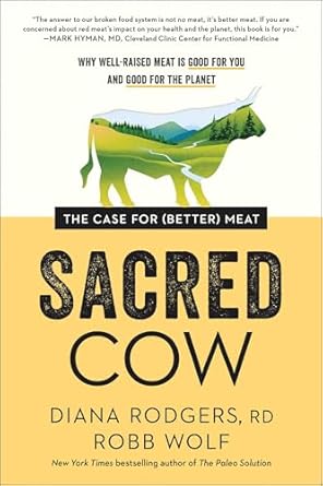 sacred cow the case for meat why well raised meat is good for you and good for the planet 1st edition diana