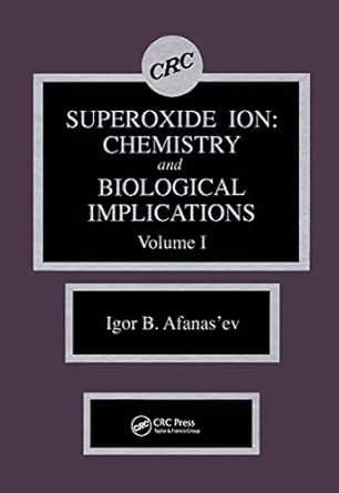 superoxide ion chemistry and biological implications 1st edition igor b afanas'ev 084935451x, 978-0849354519